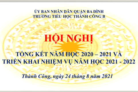 Trường Tiểu học Thành Công B họp Hội đồng Sư phạm tổng kết  năm học 2020-2021 và chuẩn bị cho năm học mới 2021-2022