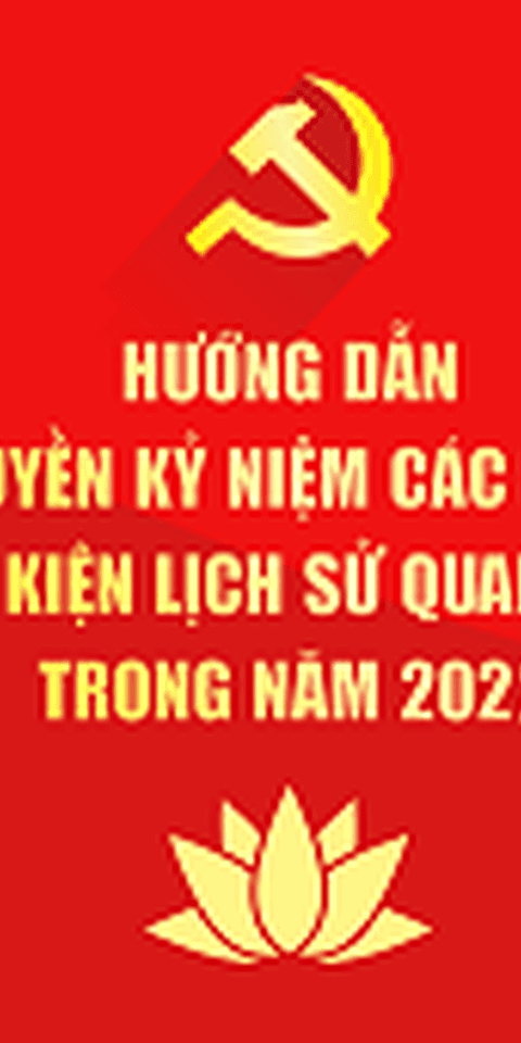 Kế hoạch tổ chức các hoạt động thông tin, tuyên truyền, cổ động, văn hóa nghệ thuật chào mừng kỷ niệm các ngày lễ lớn, sự kiện lịch sử, chính trị quan trọng trong năm 2022