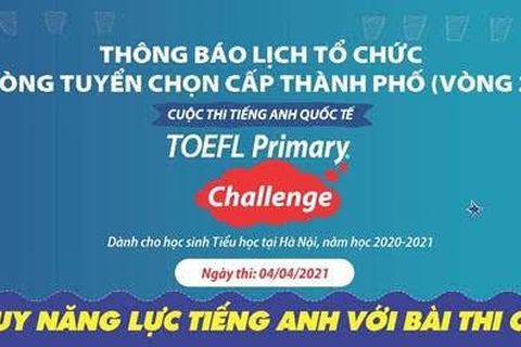 Thông báo Lịch tổ chức Vòng Tuyển chọn cấp Thành phố (Vòng 2) cuộc thi TOEFL Primary Challenge dành cho học sinh Tiểu học năm học 2020-2021