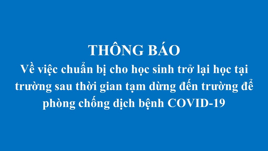 Thông báo về việc chuẩn bị cho học sinh trở lại học tại trường  sau thời gian tạm dừng đến trường để phòng chống dịch bệnh COVID-19